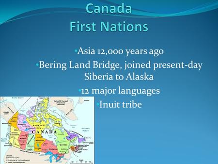 Asia 12,000 years ago Bering Land Bridge, joined present-day Siberia to Alaska 12 major languages Inuit tribe.