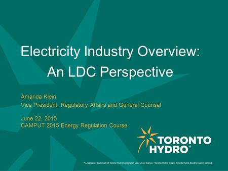 Electricity Industry Overview: An LDC Perspective Amanda Klein Vice President, Regulatory Affairs and General Counsel June 22, 2015 CAMPUT 2015 Energy.