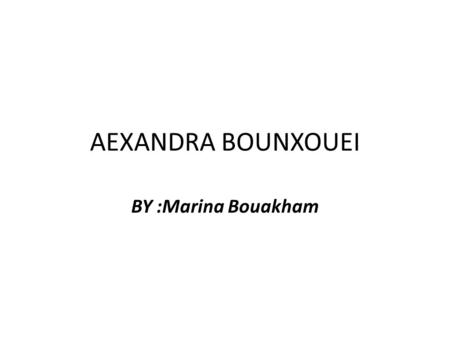 AEXANDRA BOUNXOUEI BY :Marina Bouakham. Alexandra Bounxouei She was born in May 1987 age 25 She work in Laos and Thai Birth place Laos.