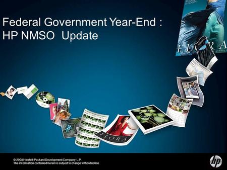 6/30/08 1 HP Confidential © 2008 Hewlett-Packard Development Company, L.P. The information contained herein is subject to change without notice Federal.