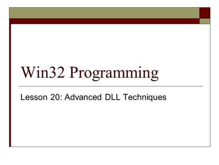 Win32 Programming Lesson 20: Advanced DLL Techniques.