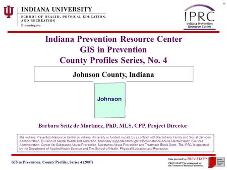 GIS in Prevention, County Profiles, Series 4 (2007) 3. Geographic and Historical Notes 1 Indiana Prevention Resource Center GIS in Prevention County Profiles.