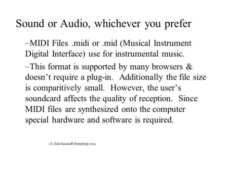 Sound or Audio, whichever you prefer –MIDI Files.midi or.mid (Musical Instrument Digital Interface) use for instrumental music. –This format is supported.