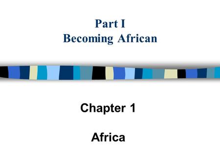 Part I Becoming African Chapter 1 Africa. I. A Huge and Diverse Land Second largest continent in the world From North to South –A succession of climatic.