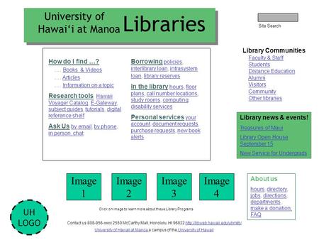 Library Communities Faculty & Staff Students Distance Education Alumni Visitors Community Other libraries Library news & events! Treasures of Maui Library.