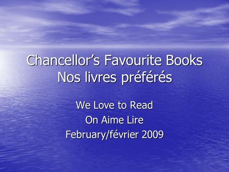 Chancellor’s Favourite Books Nos livres préférés We Love to Read On Aime Lire February/février 2009.