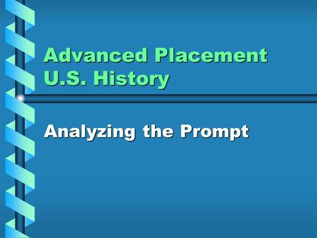 Advanced Placement U.S. History Analyzing the Prompt.