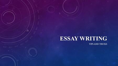 ESSAY WRITING TIPS AND TRICKS. BUILDING INTRODUCTIONS 1.Most introductions begin with a general statement that leads the reader into the topic, showing.