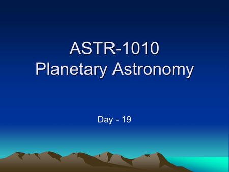 ASTR-1010 Planetary Astronomy