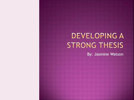 By: Jasmine Watson. What is a thesis statement? “Every paper you write should have a main point, a main idea, or central message. The argument(s) you.