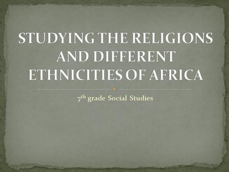 7 th grade Social Studies. A. people who grow similar food B. people who share a language or religion C. people who share a belief in god or gods D. people.