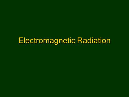 Electromagnetic Radiation. Electromagnetic Spectrum.