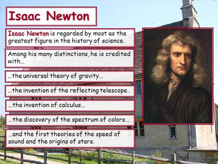 Isaac Newton Isaac Newton Isaac Newton is regarded by most as the greatest figure in the history of science. Among his many distinctions, he is credited.