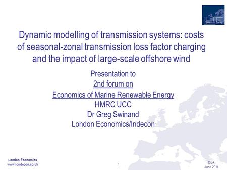 Cork June 2011 1 Dynamic modelling of transmission systems: costs of seasonal-zonal transmission loss factor charging and the impact of large-scale offshore.