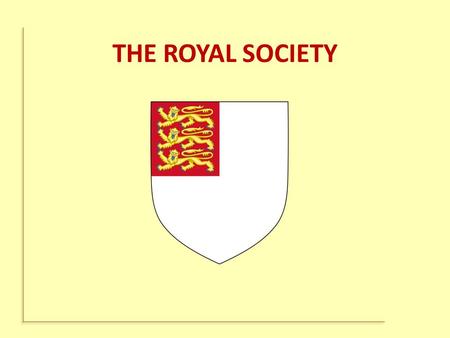 THE ROYAL SOCIETY. COVERED TOPICS 1.The Royal Society’s origins 2.Francis Bacon 3.Robert Boyle 4.Isaac Newton 5.Robert Hooke 6.John Wallis 7.Christopher.