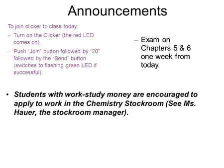 Announcements To join clicker to class today: – Turn on the Clicker (the red LED comes on). – Push “Join” button followed by “20” followed by the “Send”