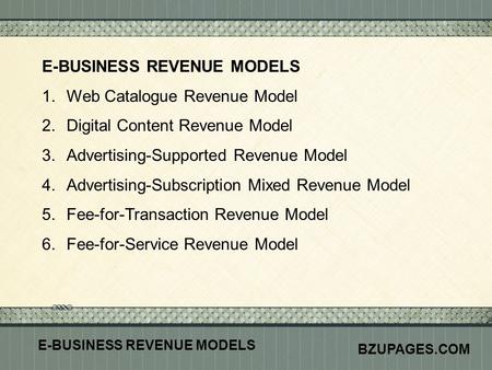 Click here to add text Click here to add text. E-BUSINESS REVENUE MODELS 1.Web Catalogue Revenue Model 2.Digital Content Revenue Model 3.Advertising-Supported.