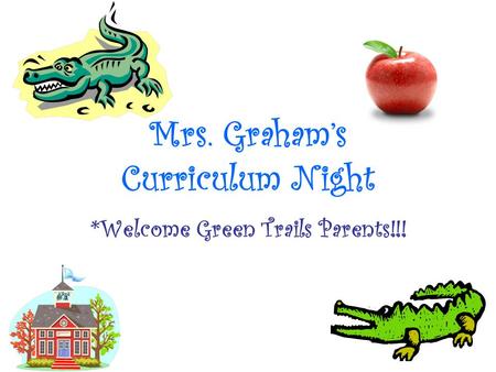 Mrs. Graham’s Curriculum Night *Welcome Green Trails Parents!!!