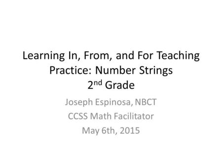 Learning In, From, and For Teaching Practice: Number Strings 2nd Grade