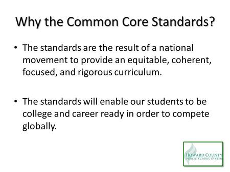 Why the Common Core Standards? The standards are the result of a national movement to provide an equitable, coherent, focused, and rigorous curriculum.