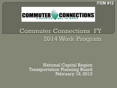 National Capital Region Transportation Planning Board February 19, 2013 ITEM #12.