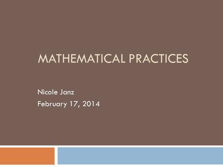 MATHEMATICAL PRACTICES Nicole Janz February 17, 2014.