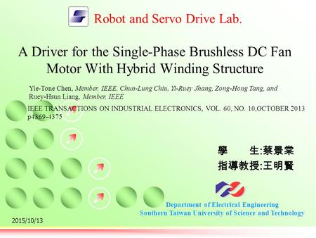 Department of Electrical Engineering Southern Taiwan University of Science and Technology Robot and Servo Drive Lab. 學生 : 蔡景棠 指導教授 : 王明賢 2015/10/13 A Driver.