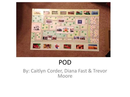 POD By: Caitlyn Corder, Diana Fast & Trevor Moore.