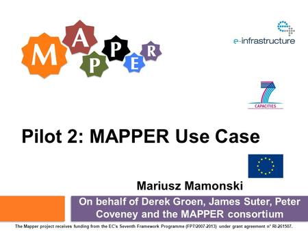 The Mapper project receives funding from the EC's Seventh Framework Programme (FP7/2007-2013) under grant agreement n° RI-261507. Pilot 2: MAPPER Use Case.