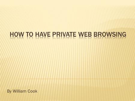 By William Cook.  How the internet works  How companies pay their bills  How to privately browse the internet.