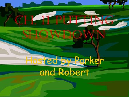 Ch. 11 Putting Showdown Hosted by Parker and Robert.