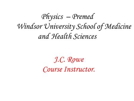 Physics – Premed Windsor University School of Medicine and Health Sciences J.C. Rowe Course Instructor.