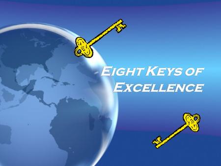 Eight Keys of Excellence. The Eight Keys of Excellence = The characteristics that successful people have.