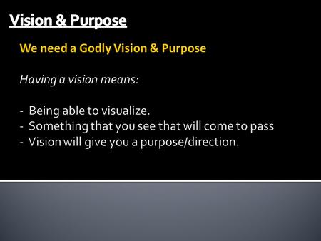 These 7 aspects are: 1. God will give us a vision. 2. God´s vision is important enough for us to write down. 3. We should make it plain in order.