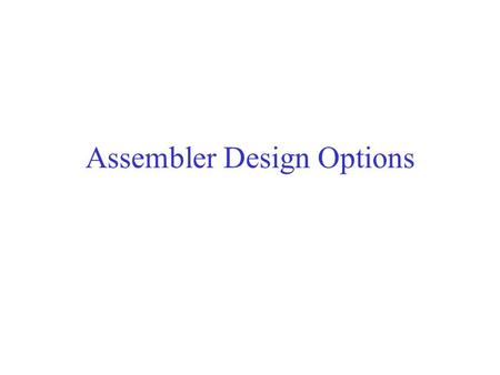 Assembler Design Options