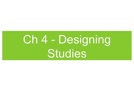 Ch 4 - Designing Studies.