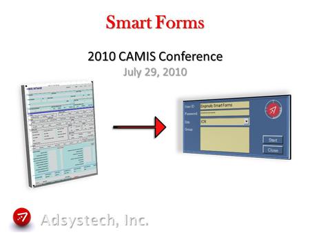 Smart Forms 2010 CAMIS Conference July 29, 2010.  Session Overview  Smart Form Process Flow  Understanding the Initial Procedures  Scan Process in.