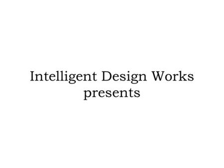 Intelligent Design Works presents. A Davis-Rutan Production.