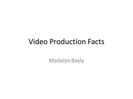 Video Production Facts Madalyn Bayly. 1st fact Johann Hienrich Schulze,and Ibn Al-Haytam Alhazen both played a part in inventing the first camera obscura.