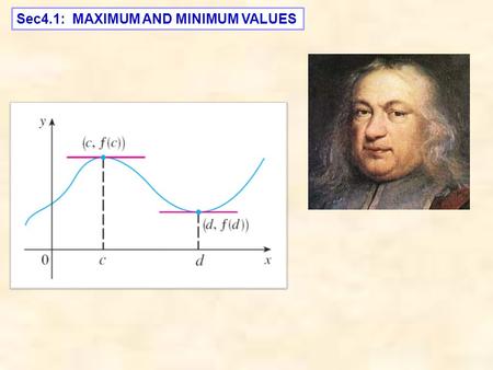 Sec4.1: MAXIMUM AND MINIMUM VALUES. absolute maximum global maximum local maximum relative maximum How many local maximum ??