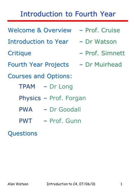 Alan WatsonIntroduction to C4, 07/06/011 Introduction to Fourth Year Welcome & Overview– Prof. Cruise Introduction to Year – Dr Watson Critique – Prof.