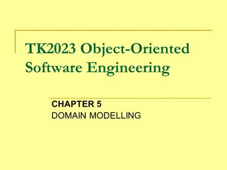 TK2023 Object-Oriented Software Engineering CHAPTER 5 DOMAIN MODELLING.