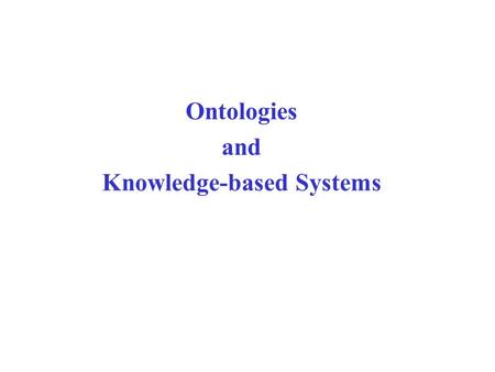 Ontologies and Knowledge-based Systems. Overview  Brief Review of Representation and Reasoning from 322  individual-attribute-value representation 