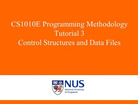 CS1010E Programming Methodology Tutorial 3 Control Structures and Data Files C14,A15,D11,C08,C11,A02.