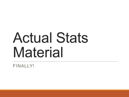 Actual Stats Material FINALLY!. Take a Moment to Ask Yourself Have I read chapter 1 yet?