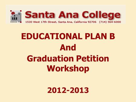 EDUCATIONAL PLAN B And Graduation Petition Workshop 2012-2013.