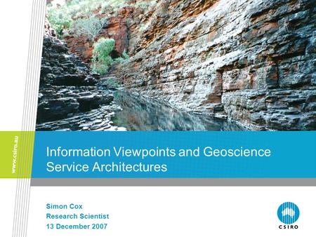 Information Viewpoints and Geoscience Service Architectures Simon Cox Research Scientist 13 December 2007.