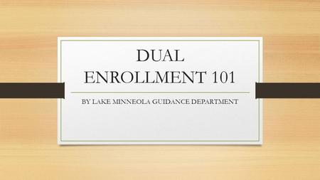 DUAL ENROLLMENT 101 BY LAKE MINNEOLA GUIDANCE DEPARTMENT.