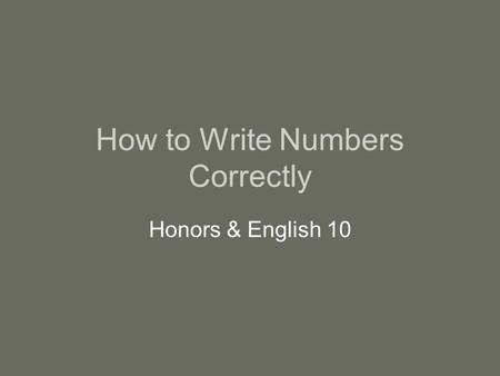 How to Write Numbers Correctly Honors & English 10.