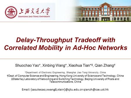 Delay-Throughput Tradeoff with Correlated Mobility in Ad-Hoc Networks Shuochao Yao*, Xinbing Wang*, Xiaohua Tian* ‡, Qian Zhang † *Department of Electronic.